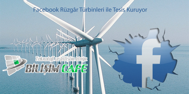 Facebook Rüzgâr Türbinleri ile Tesis Kuruyor