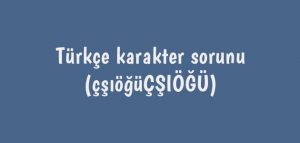 turkce-karakter-sorunu