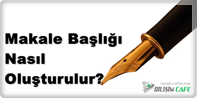 Makale Başlığı Nasıl Oluşturulur