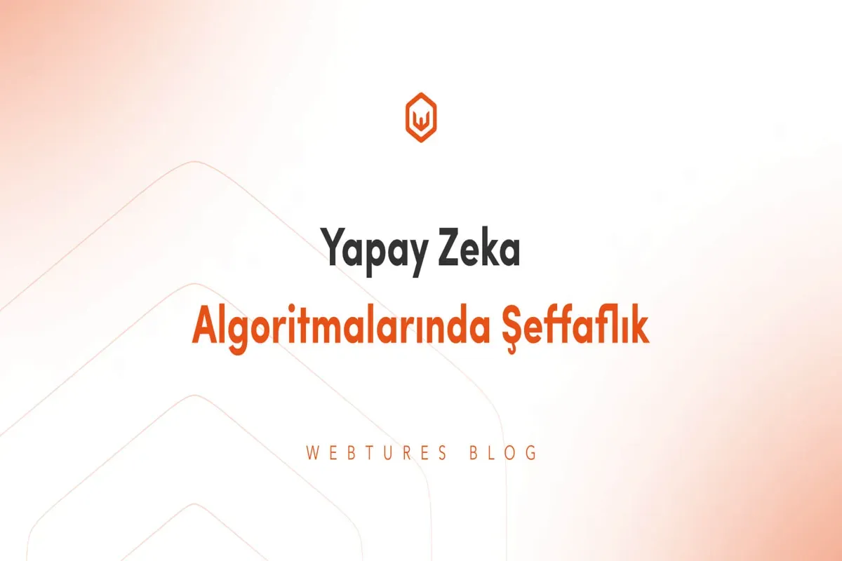 Yapay Zeka Şeffaflığı: Güvenlik ve Açıklık Neden Önemli?