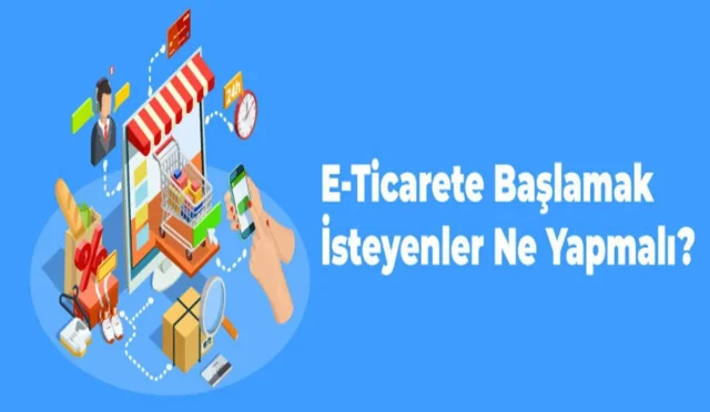E-Ticarete Başlamak İçin Gerekli Tüm Bilgiler