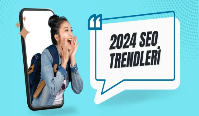 2024 SEO Trendleri: Geleceğin Stratejileri