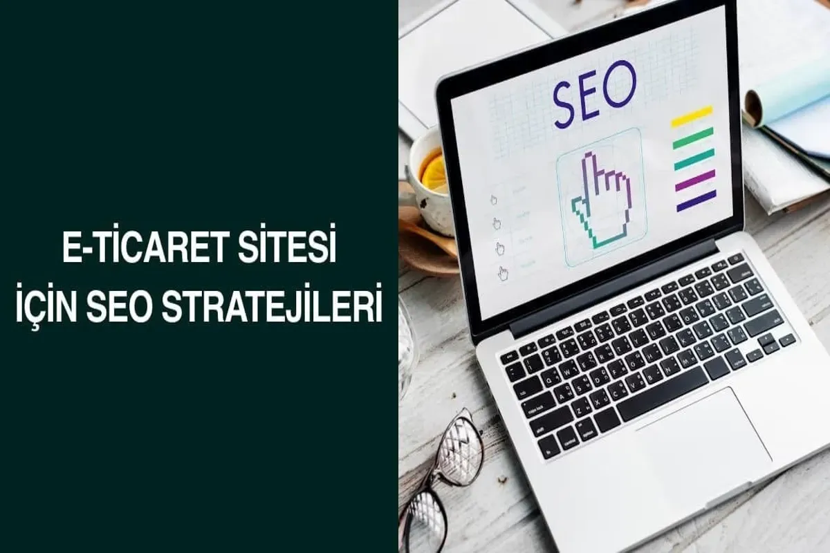 E-ticaret SEO Stratejileri ile Başarıyı Yakalayın