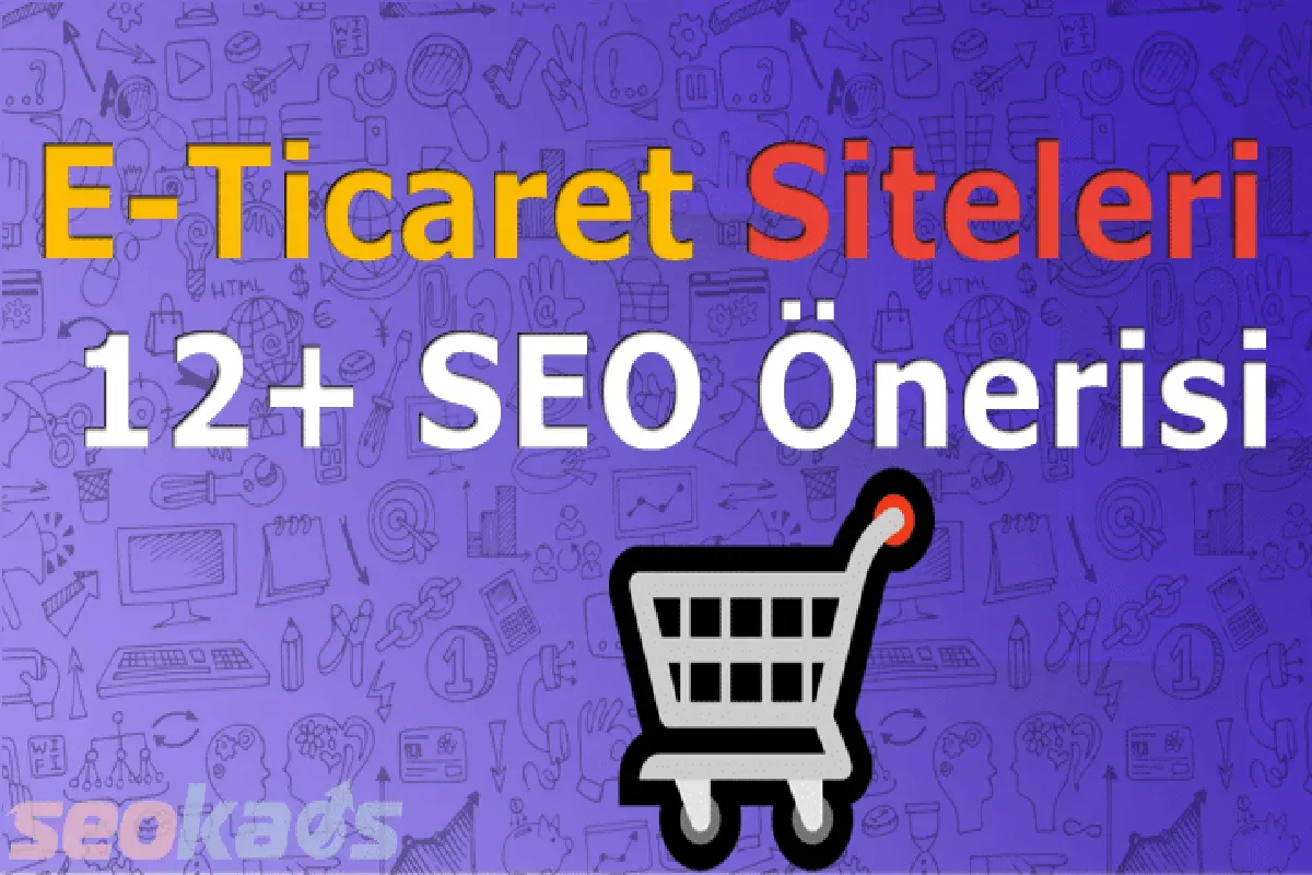 E-Ticaret SEO: Çevrimiçi Mağazanızın Görünürlüğünü Artırın