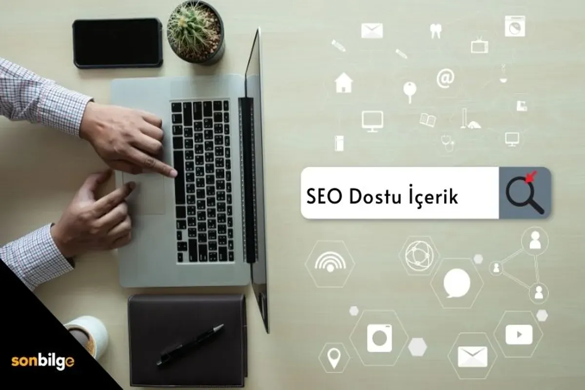 SEO Dostu İçerik Oluşturma: Yazma İpuçları ve Stratejiler